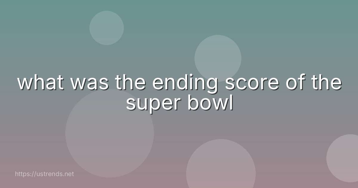 what was the ending score of the super bowl
