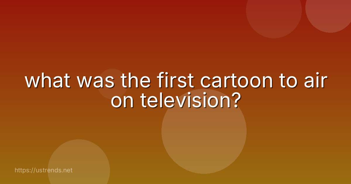 what was the first cartoon to air on television?