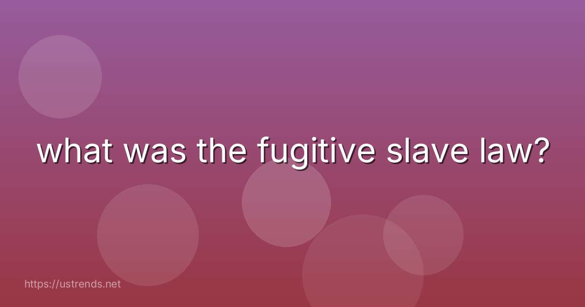 what was the fugitive slave law?