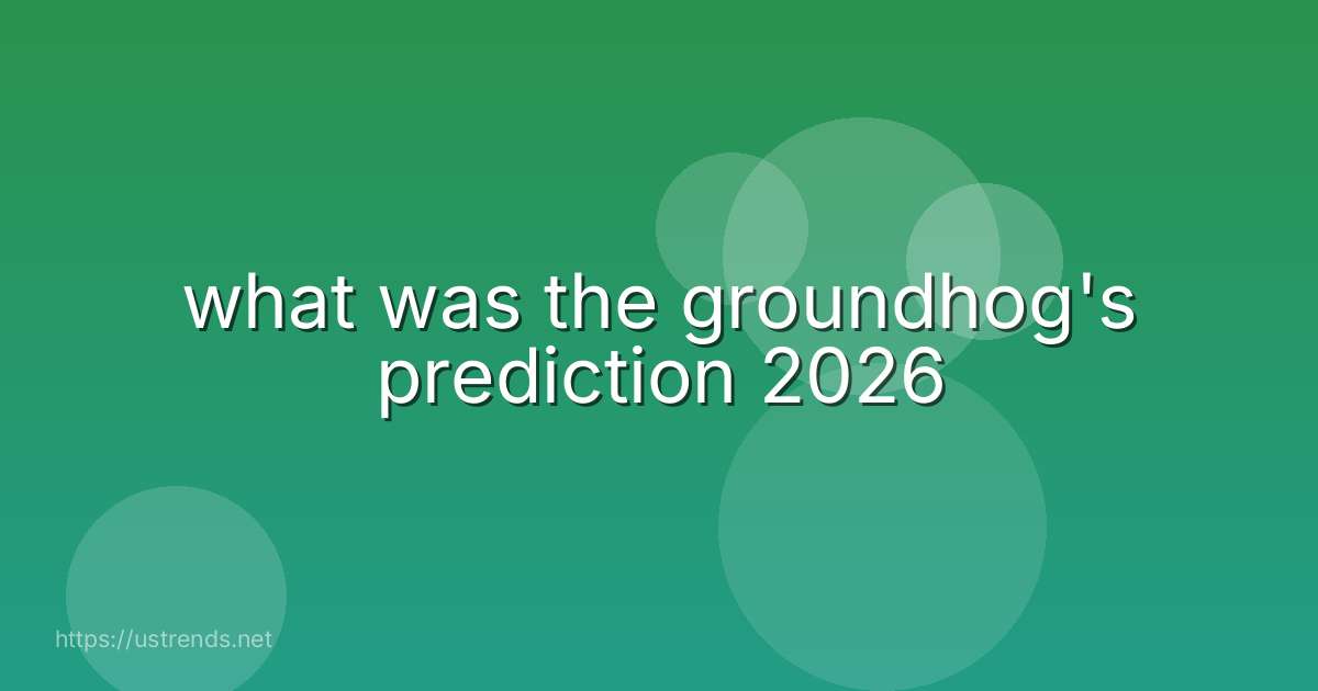 what was the groundhog's prediction 2026