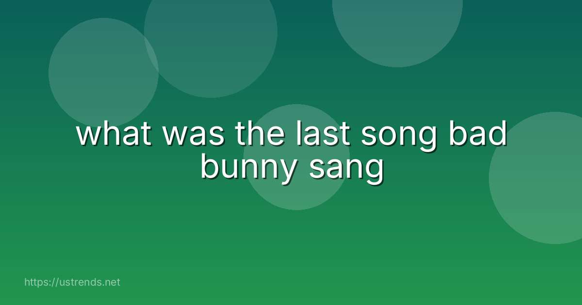 what was the last song bad bunny sang