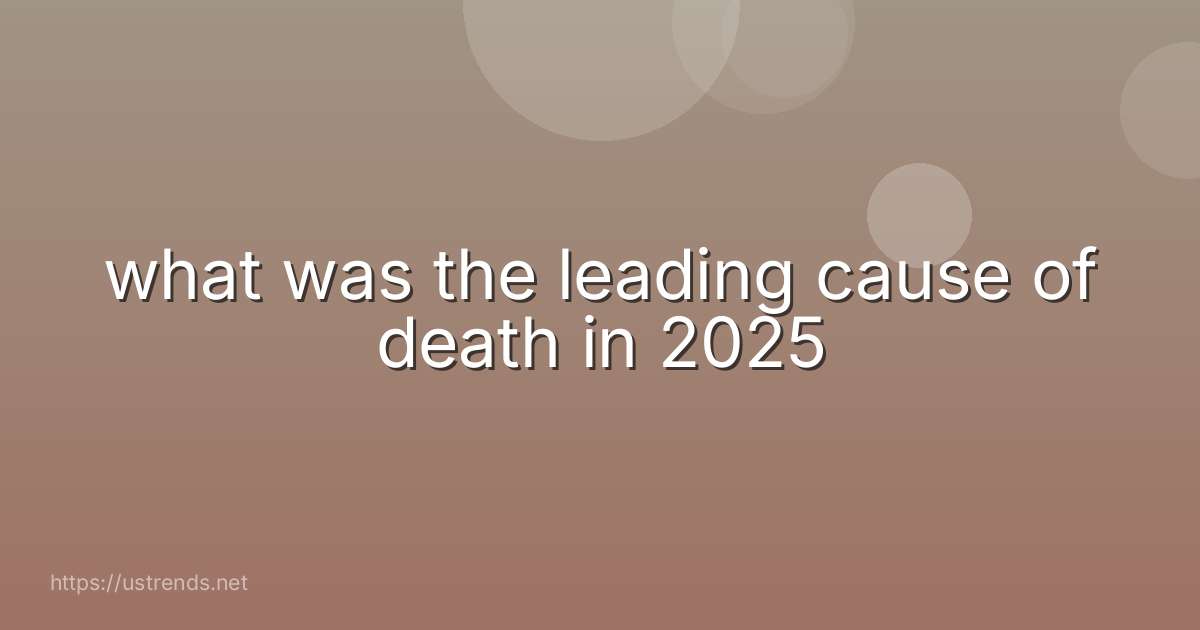 what was the leading cause of death in 2025