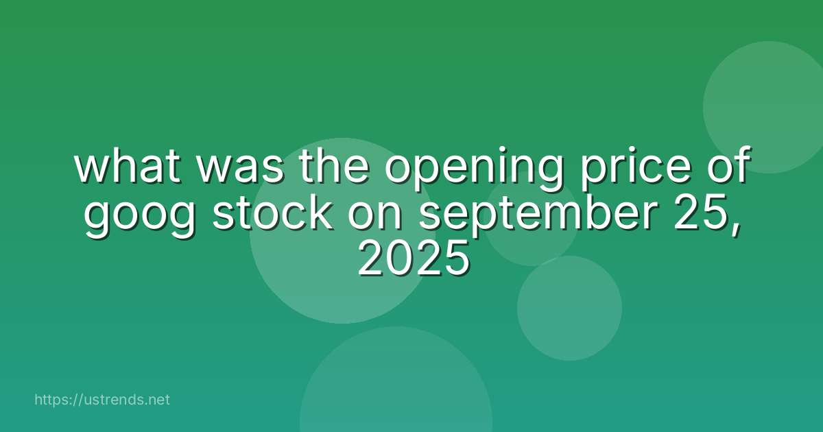 what was the opening price of goog stock on september 25, 2025