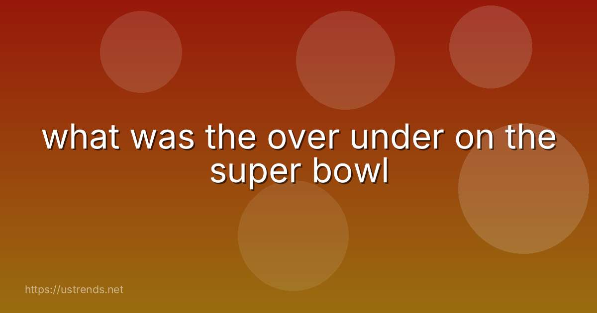what was the over under on the super bowl