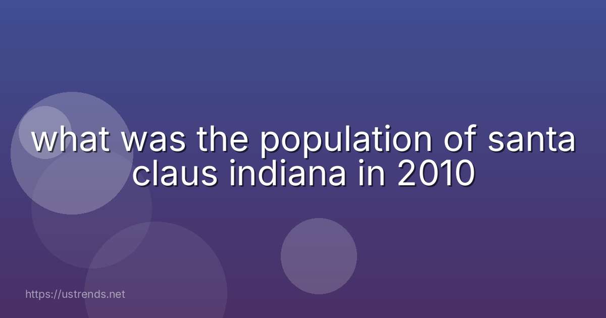 what was the population of santa claus indiana in 2010
