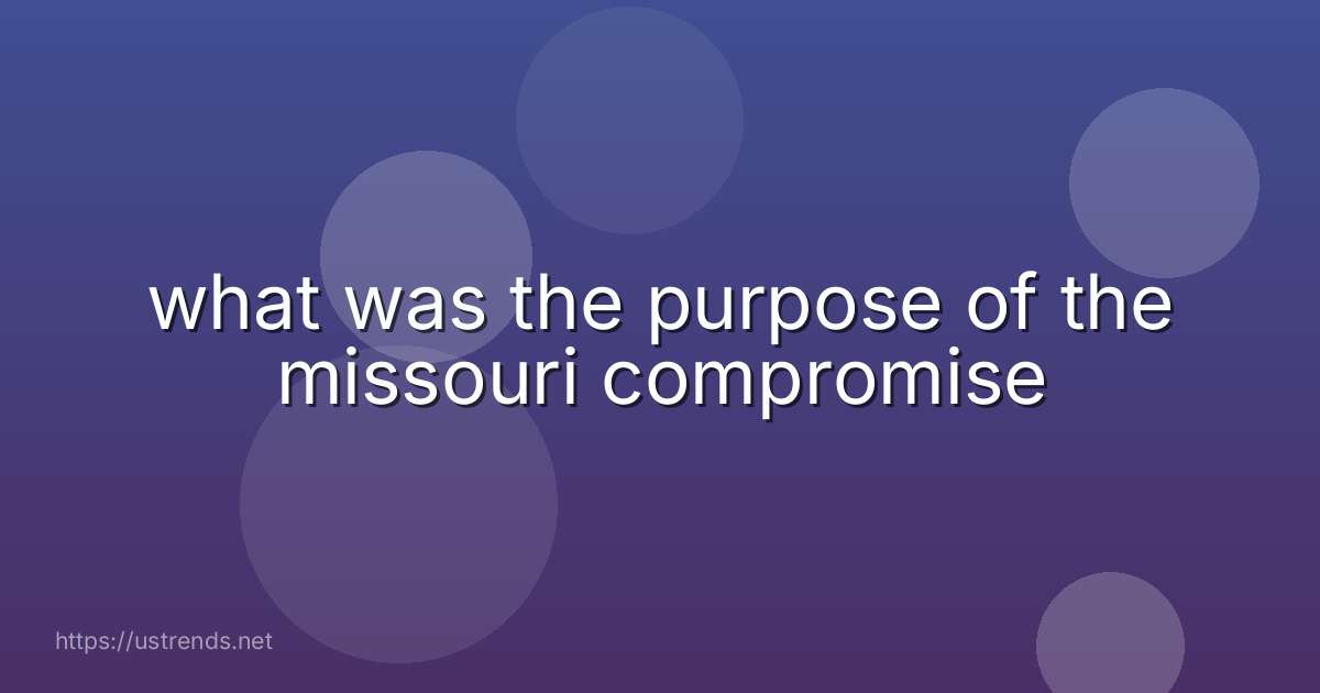 what was the purpose of the missouri compromise