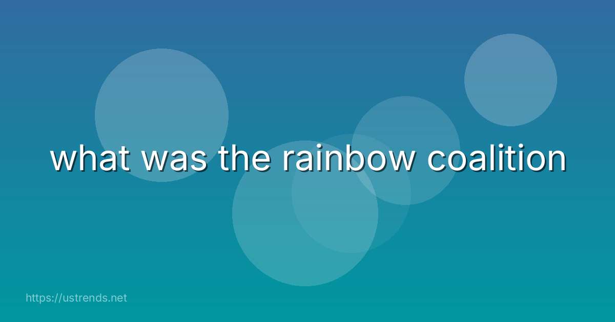 what was the rainbow coalition