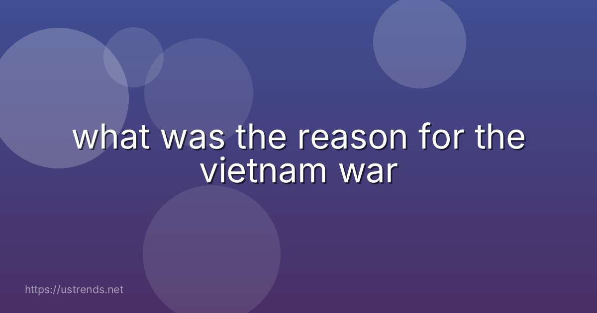 what was the reason for the vietnam war
