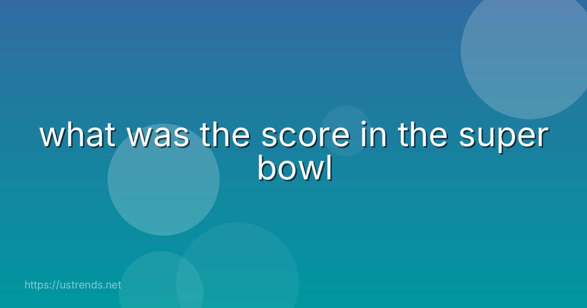 what was the score in the super bowl