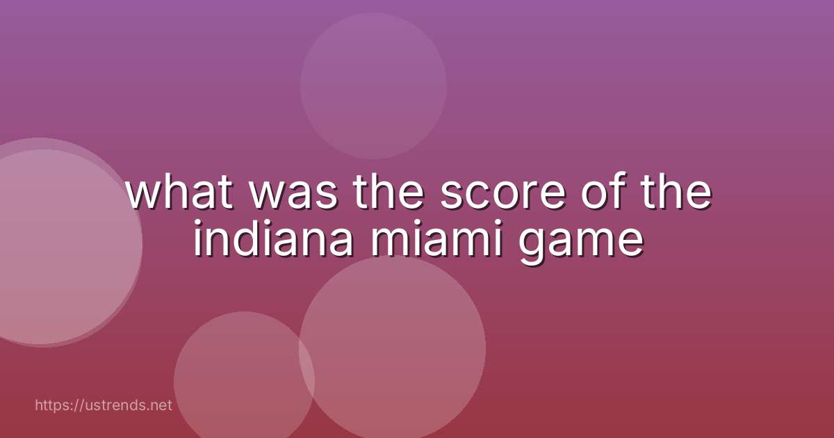 what was the score of the indiana miami game