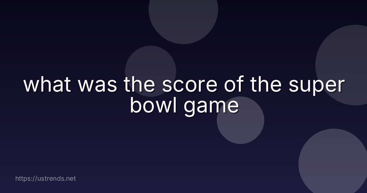 what was the score of the super bowl game