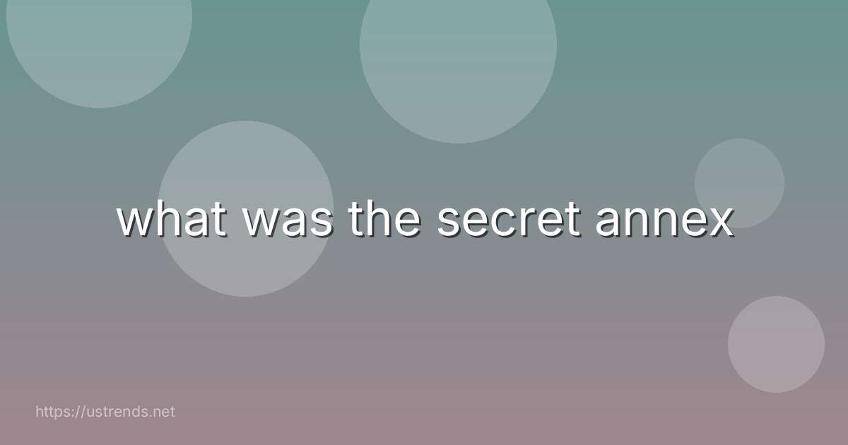 what was the secret annex