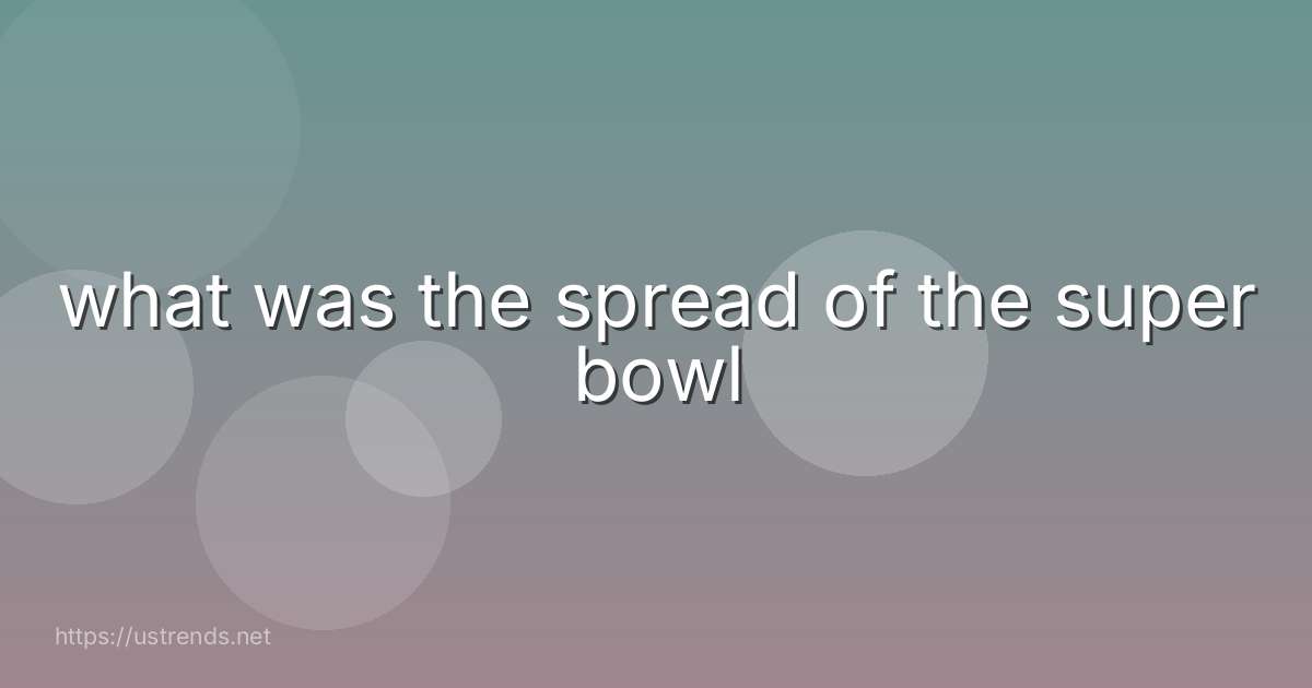 what was the spread of the super bowl