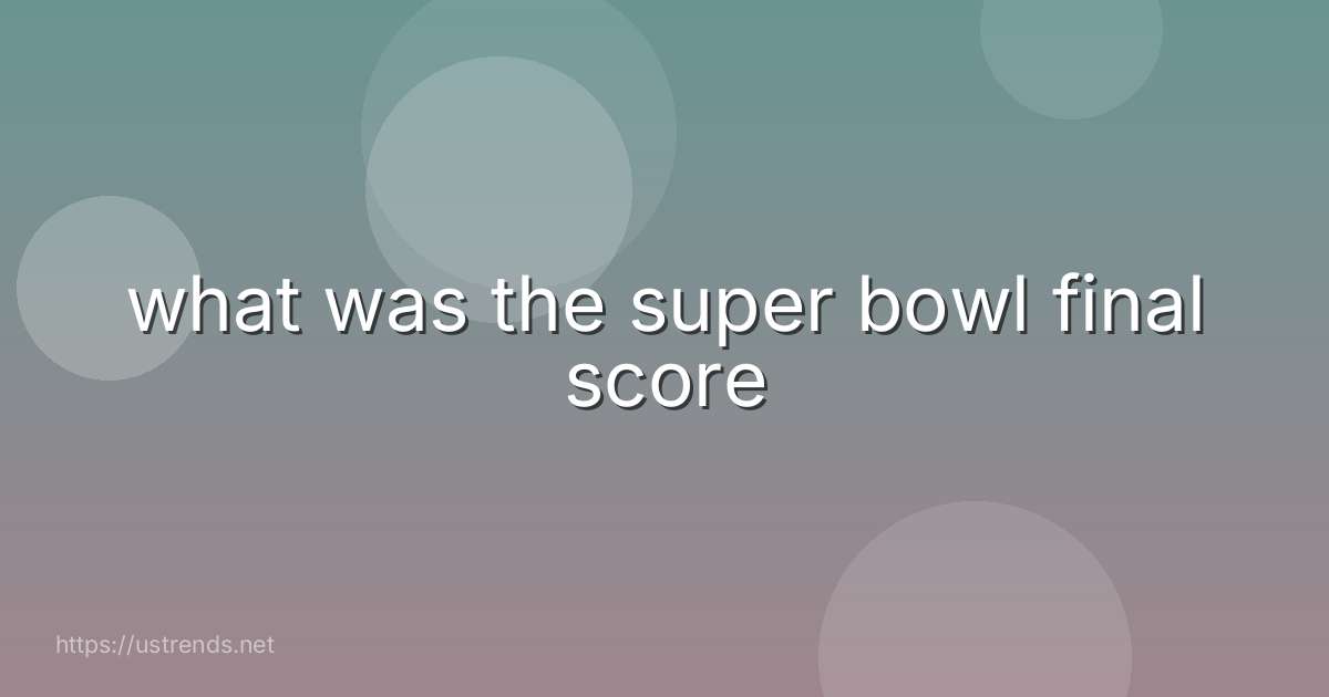 what was the super bowl final score