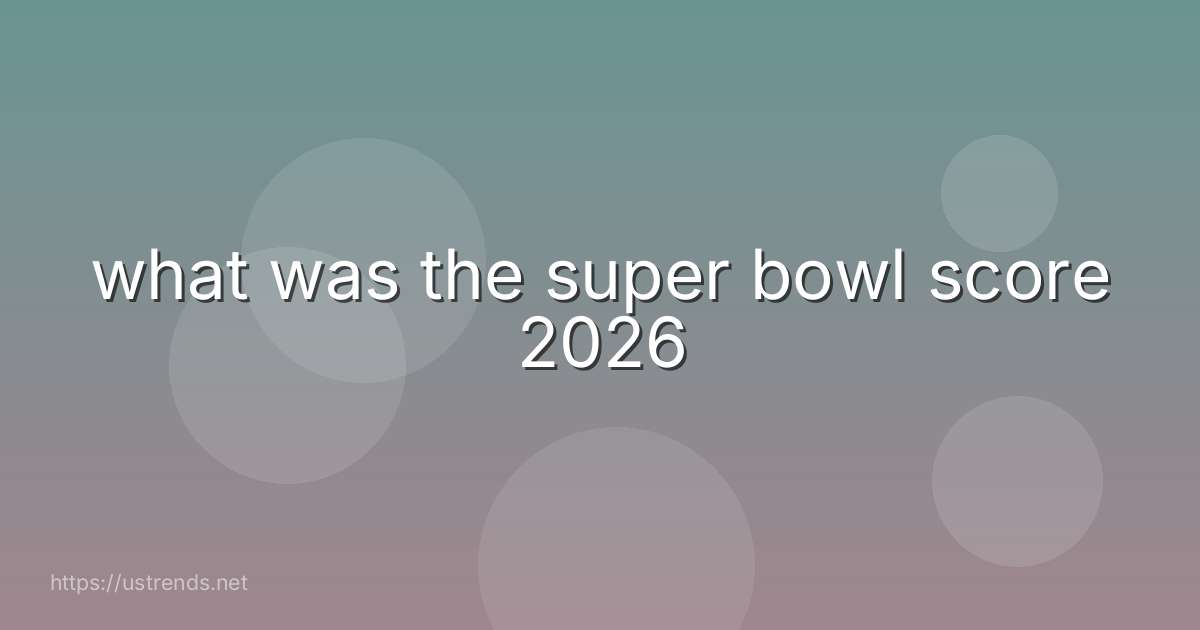 what was the super bowl score 2026