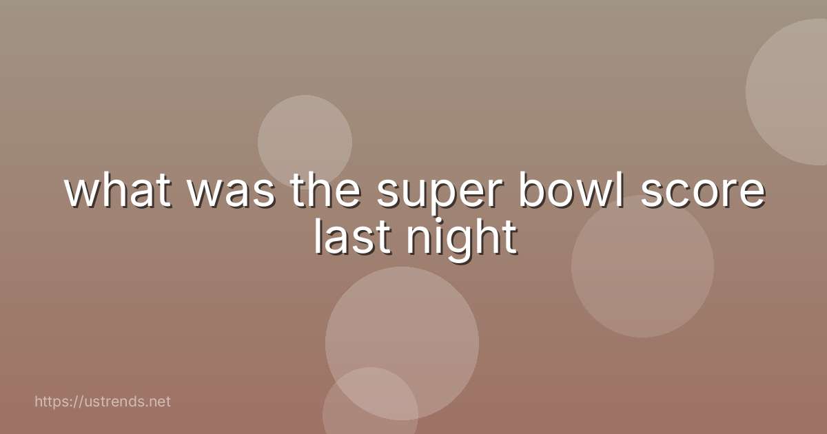 what was the super bowl score last night