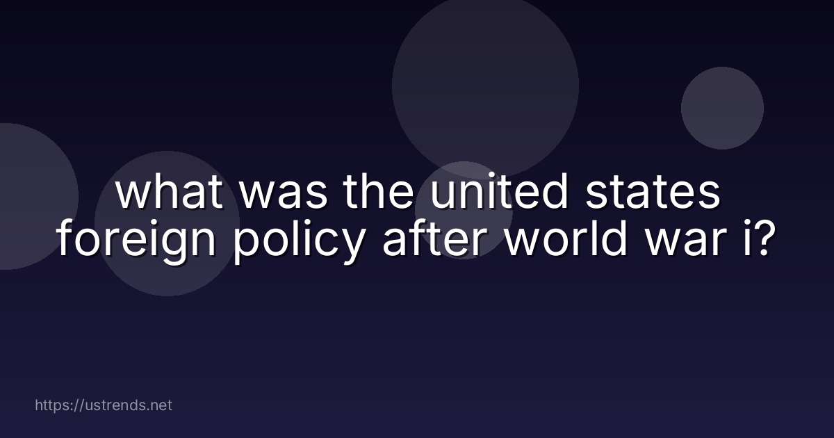 what was the united states foreign policy after world war i?