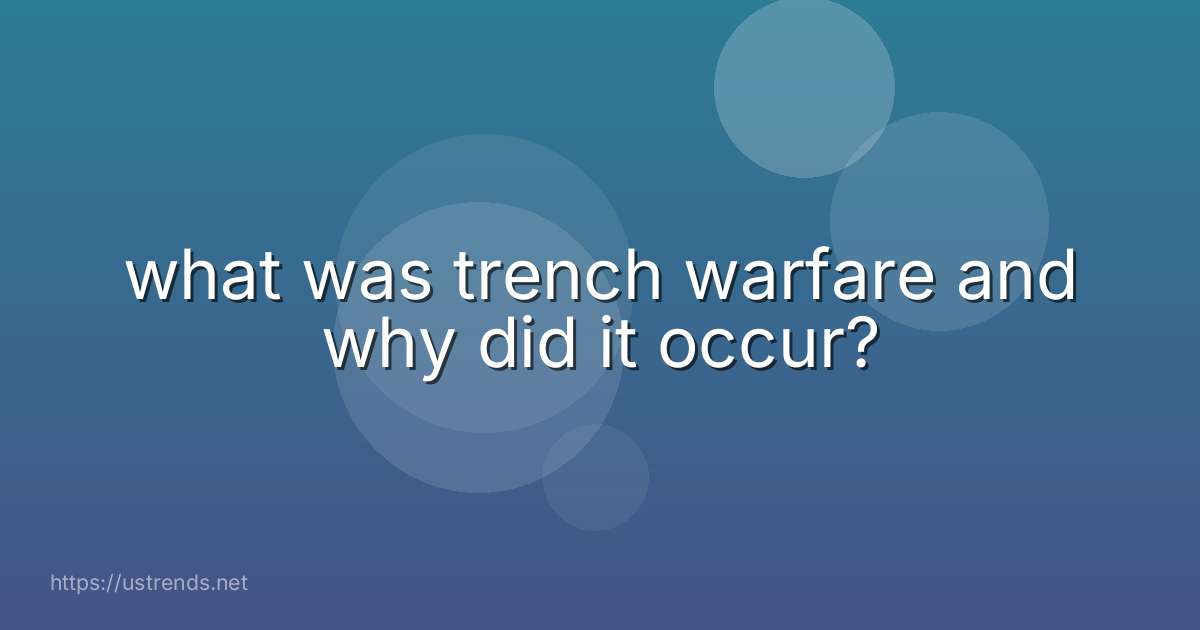 what was trench warfare and why did it occur?