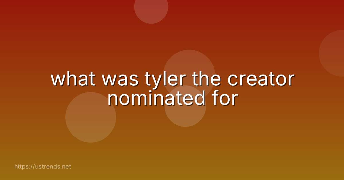 what was tyler the creator nominated for