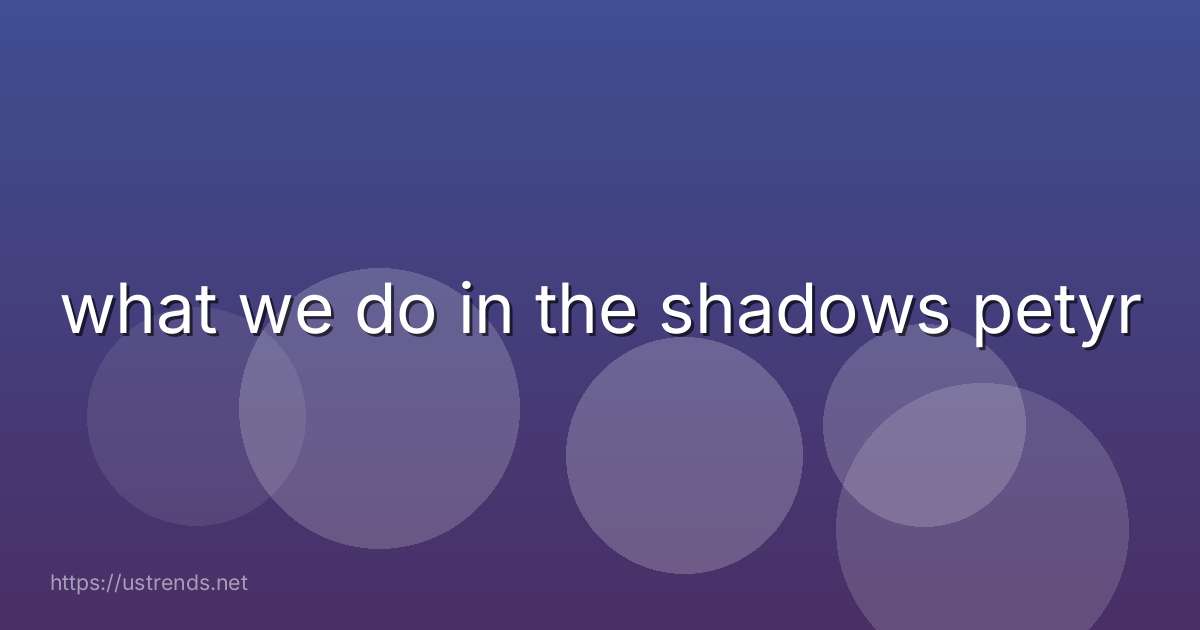 what we do in the shadows petyr