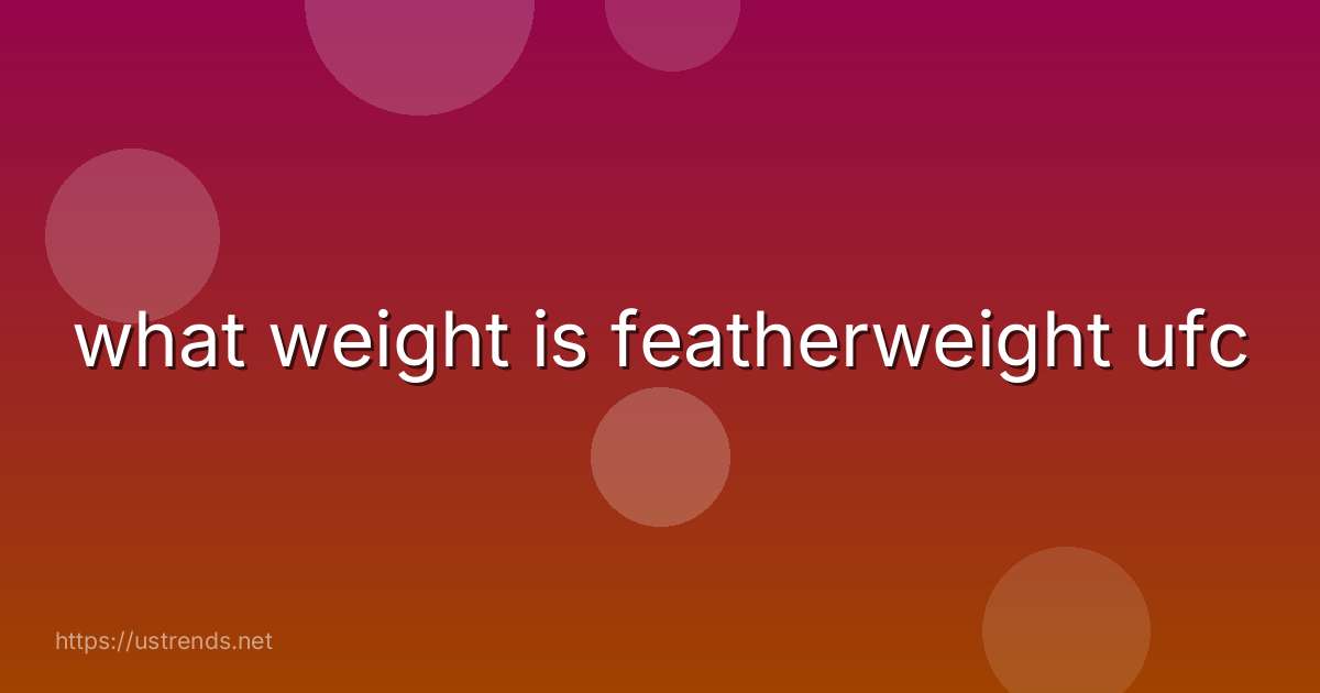 what weight is featherweight ufc