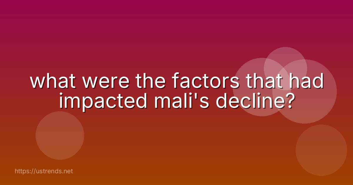 what were the factors that had impacted mali's decline?