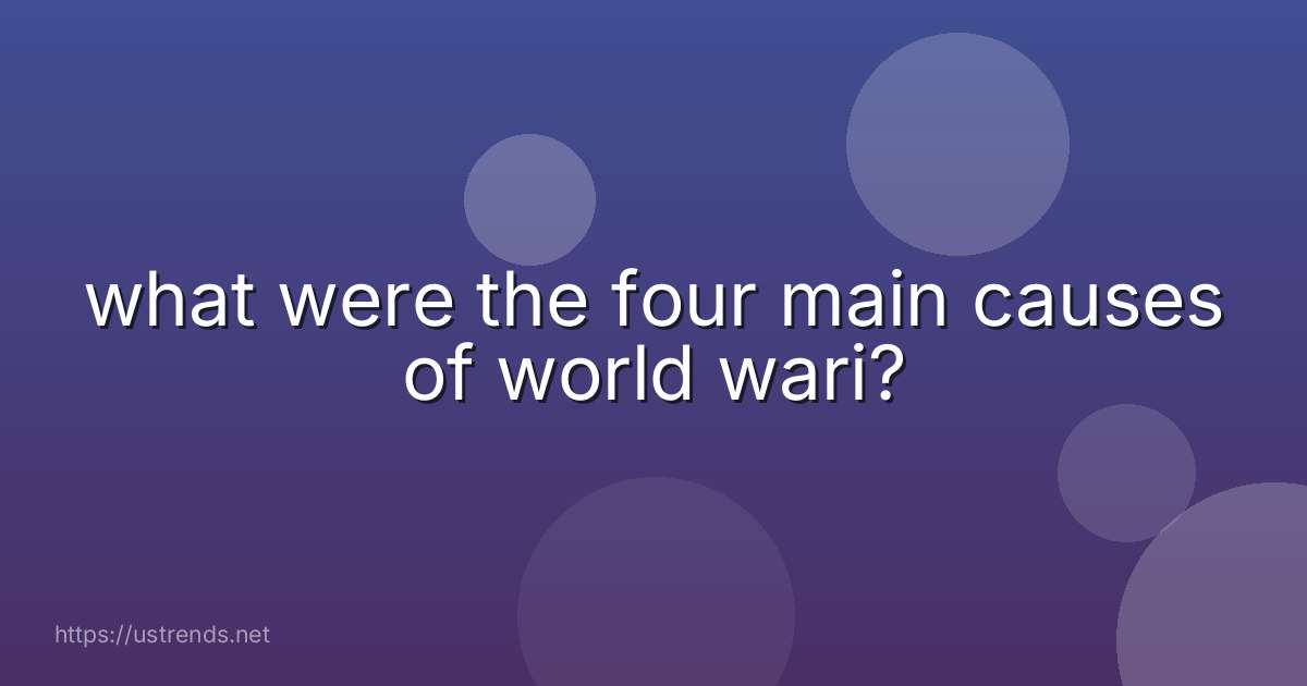 what were the four main causes of world wari?