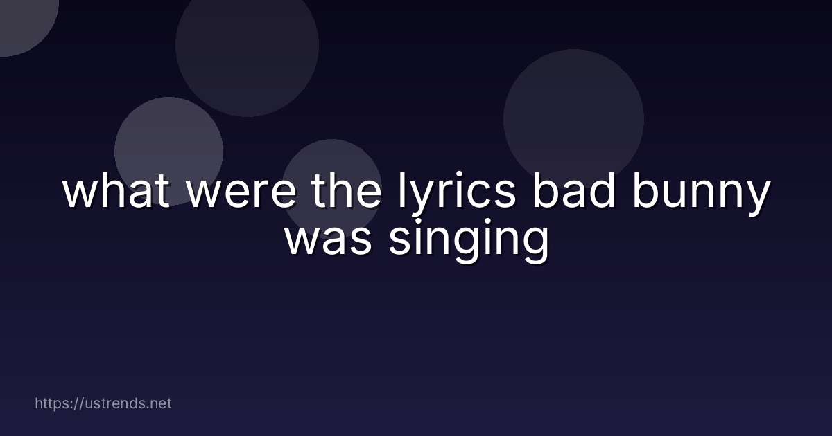 what were the lyrics bad bunny was singing