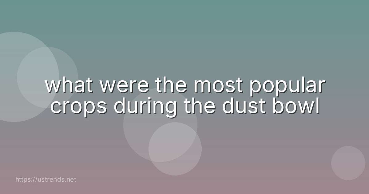 what were the most popular crops during the dust bowl