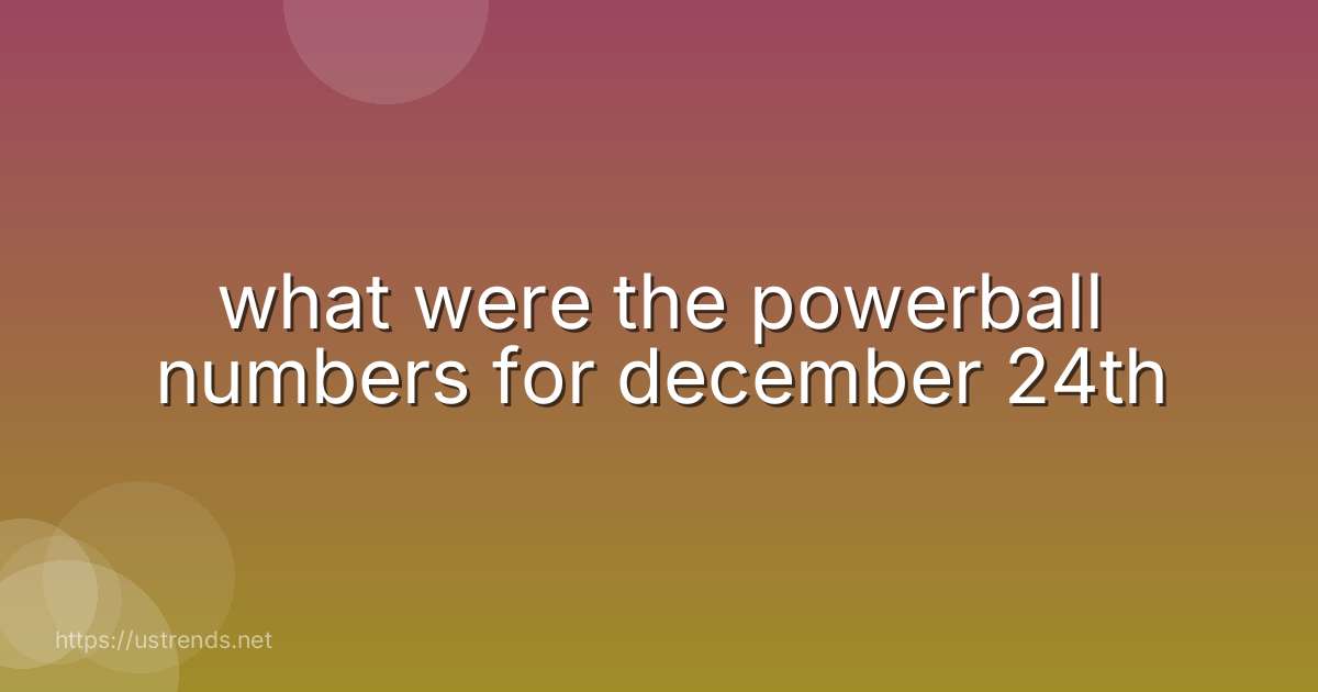 what were the powerball numbers for december 24th
