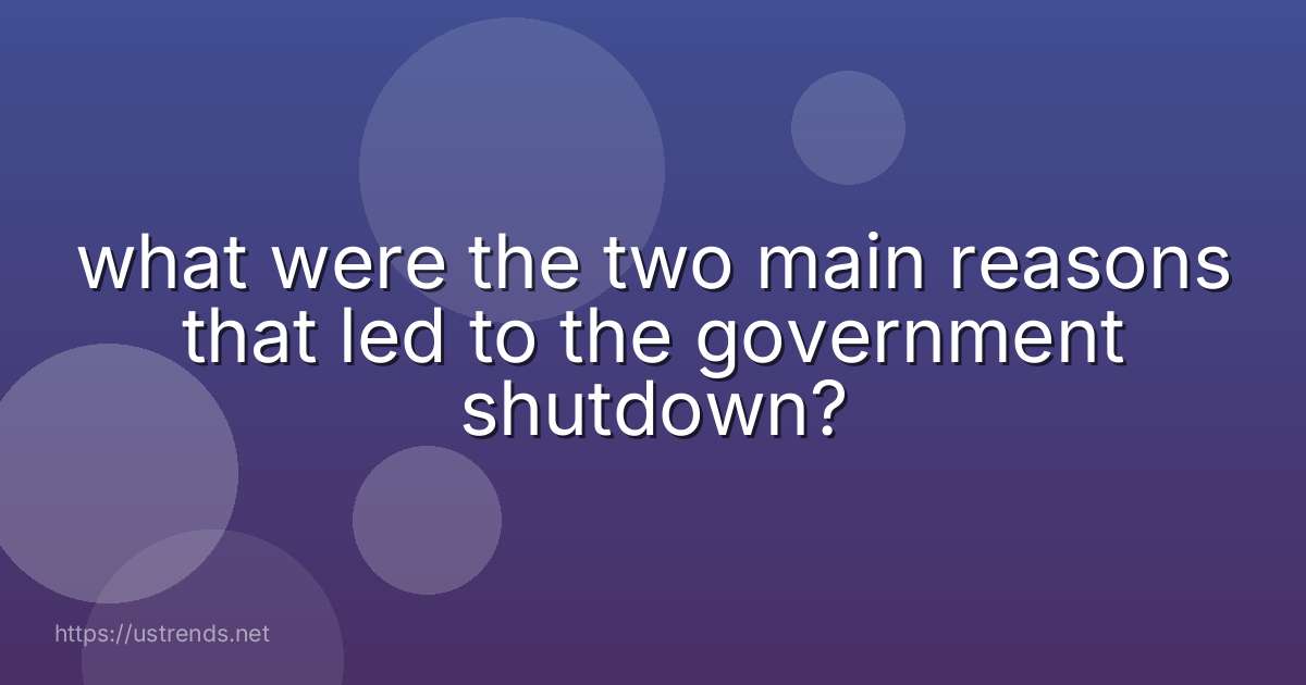 what were the two main reasons that led to the government shutdown?