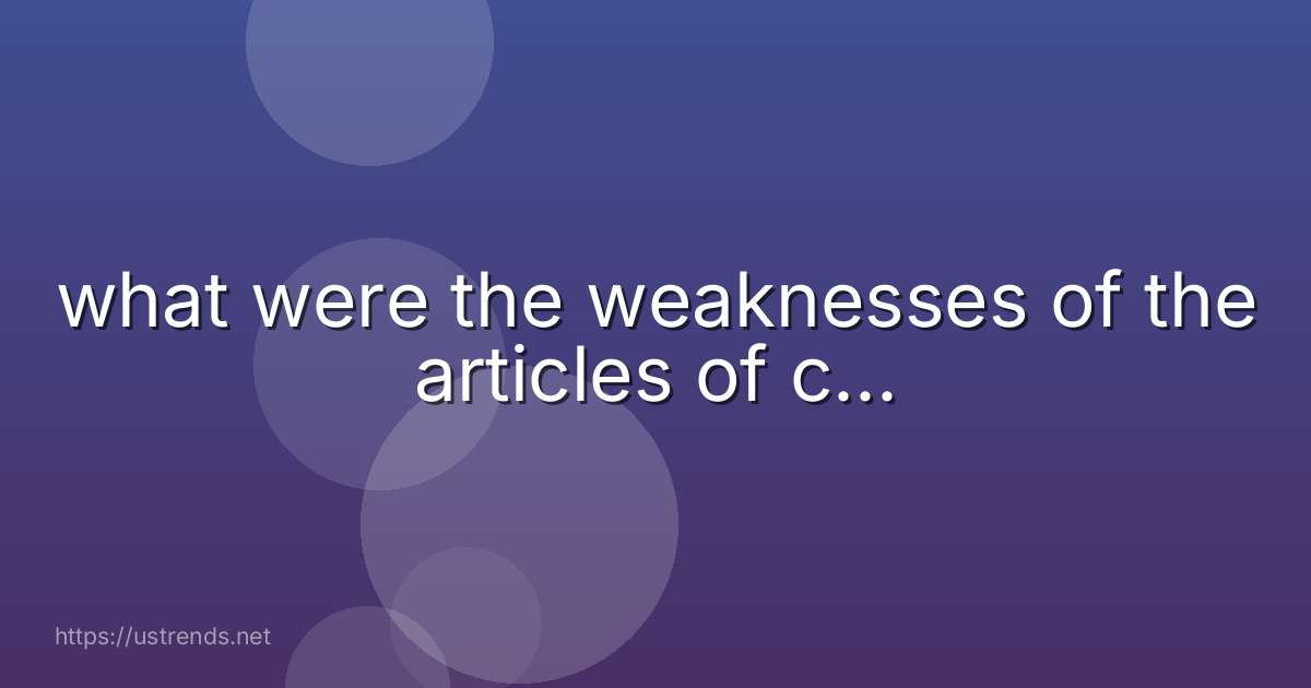 what were the weaknesses of the articles of c...