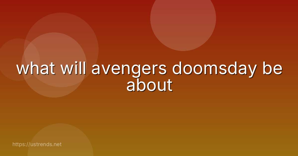 what will avengers doomsday be about