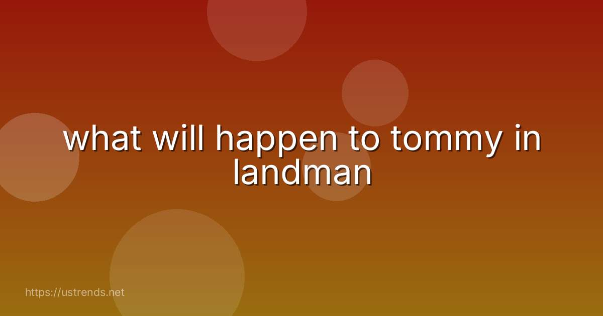 what will happen to tommy in landman