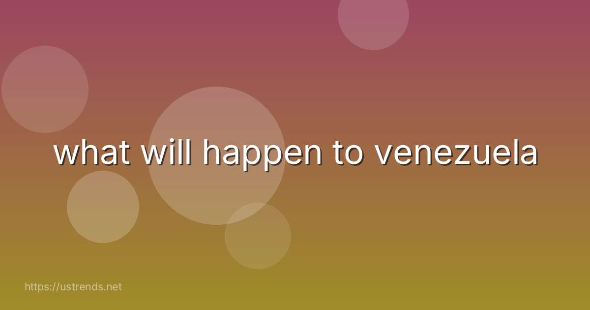 what will happen to venezuela