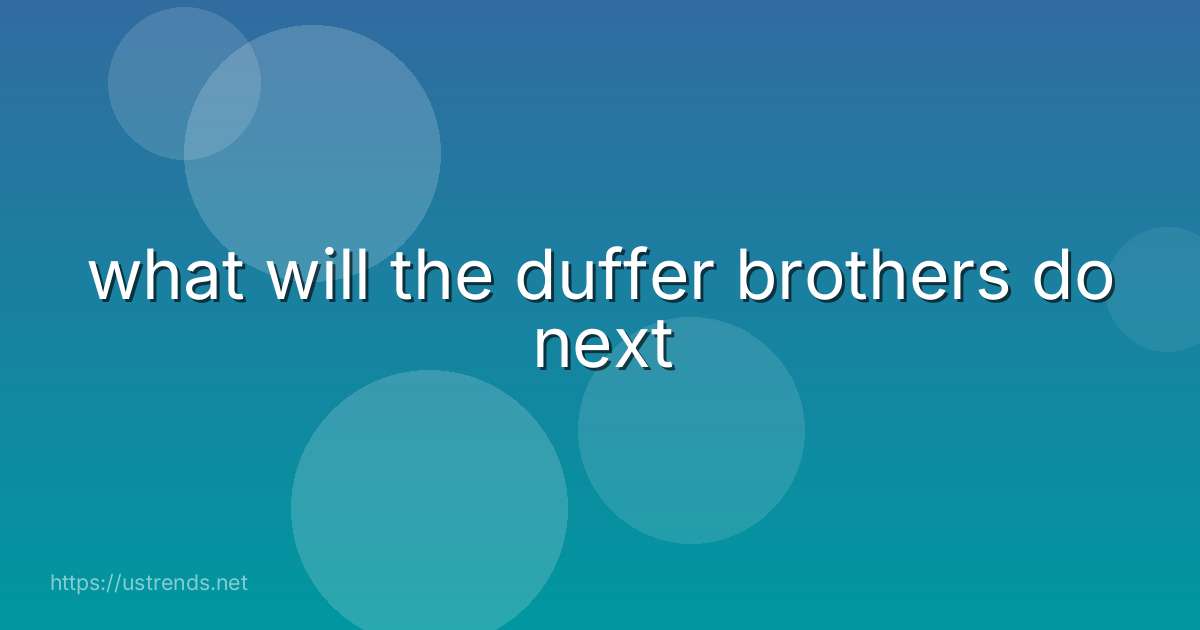 what will the duffer brothers do next