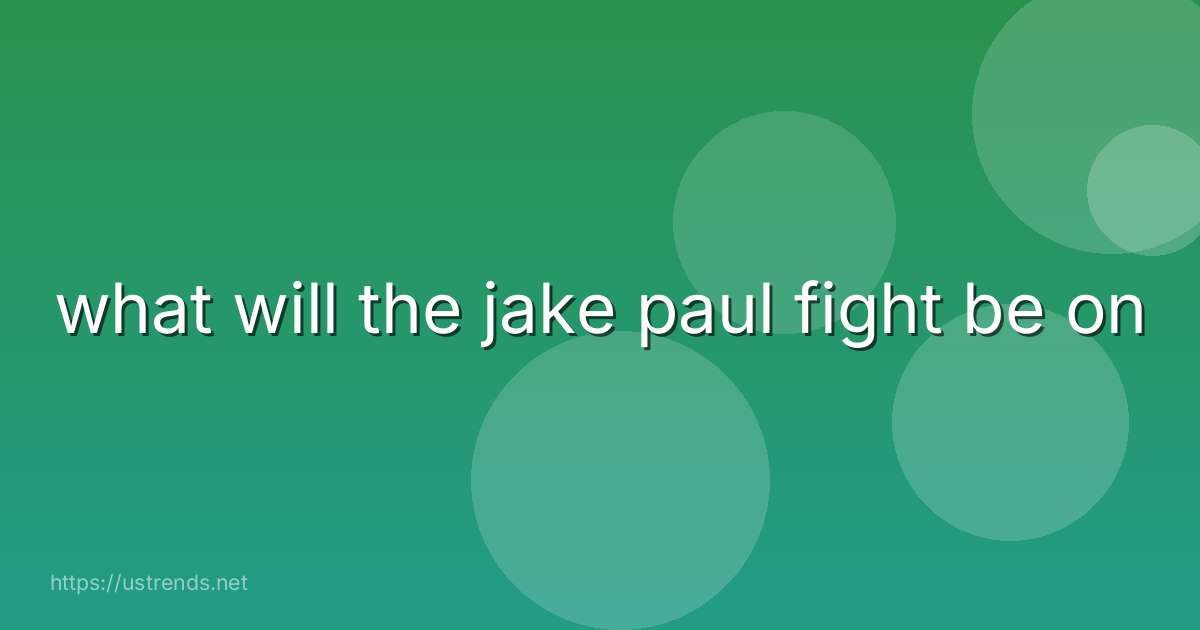 what will the jake paul fight be on