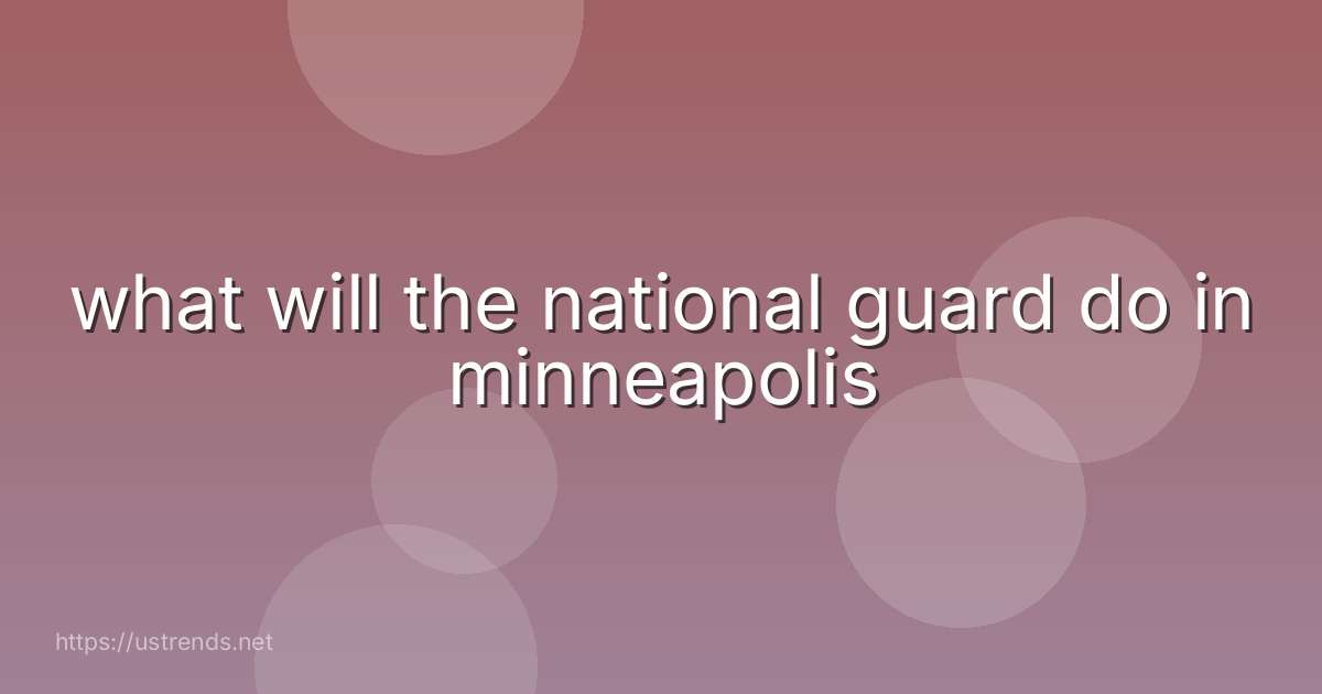 what will the national guard do in minneapolis