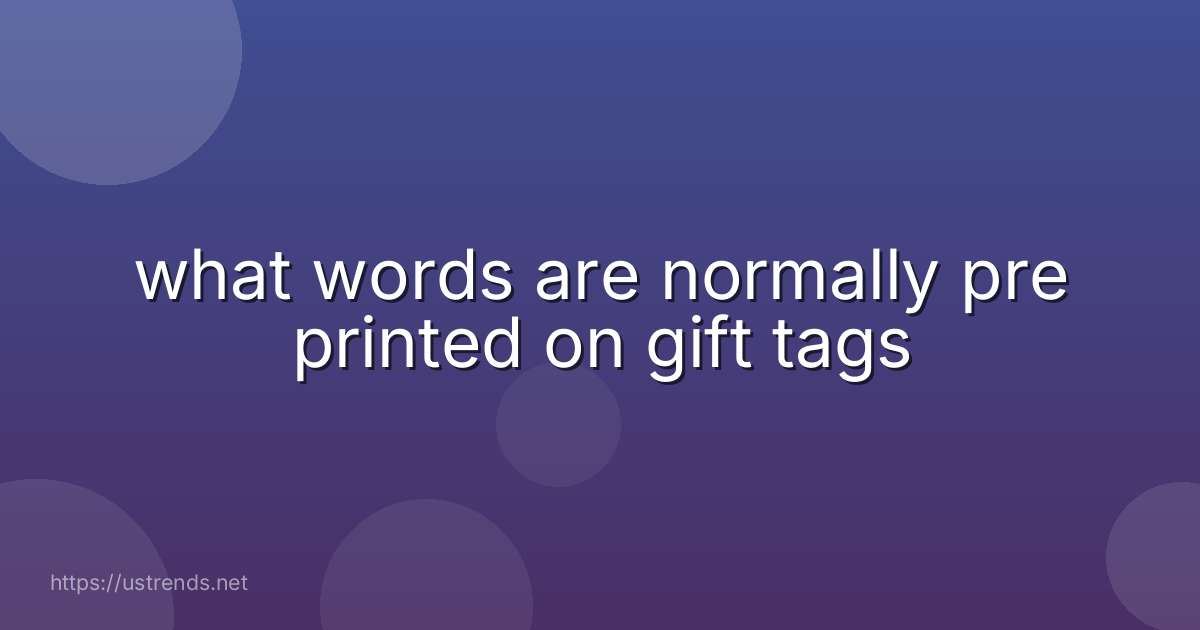 what words are normally pre printed on gift tags