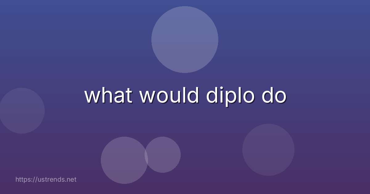 what would diplo do
