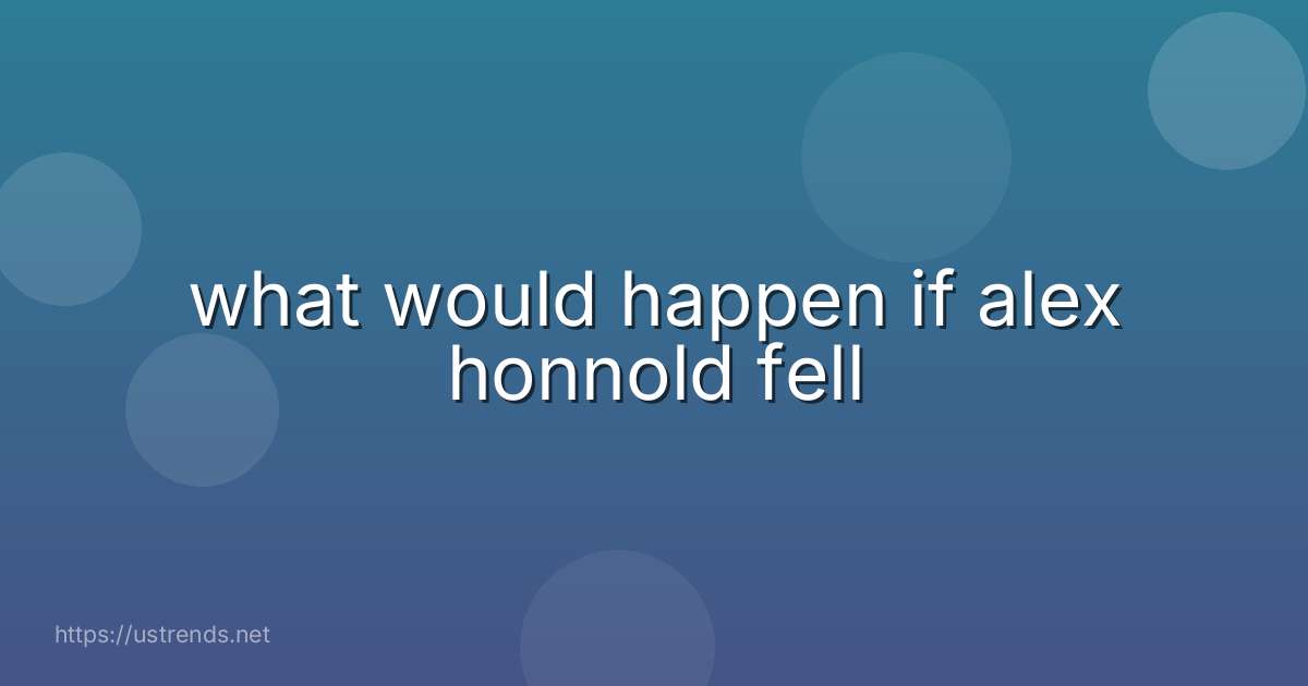 what would happen if alex honnold fell