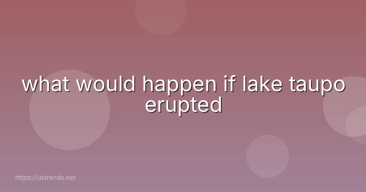 what would happen if lake taupo erupted