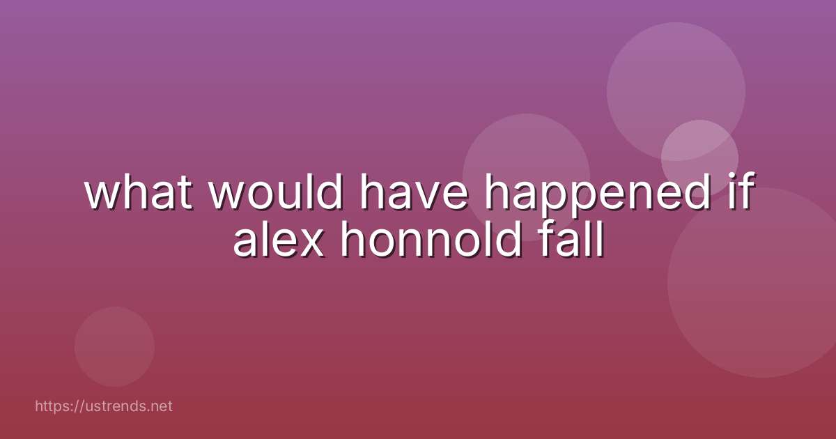 what would have happened if alex honnold fall