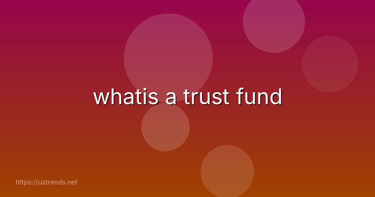 whatis a trust fund