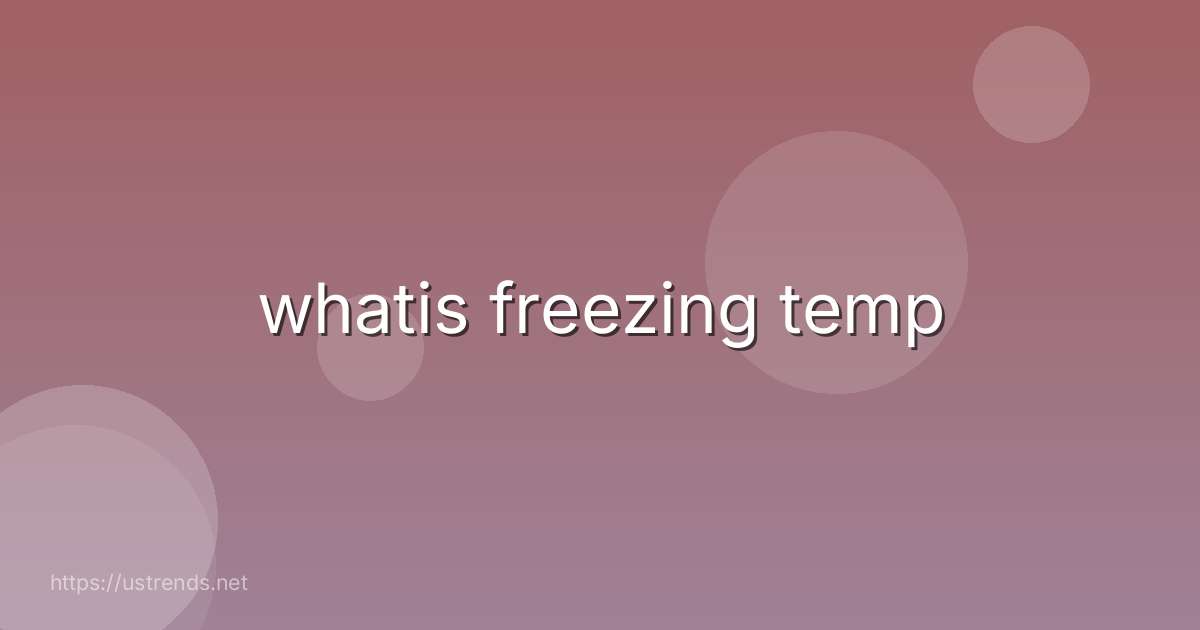 whatis freezing temp