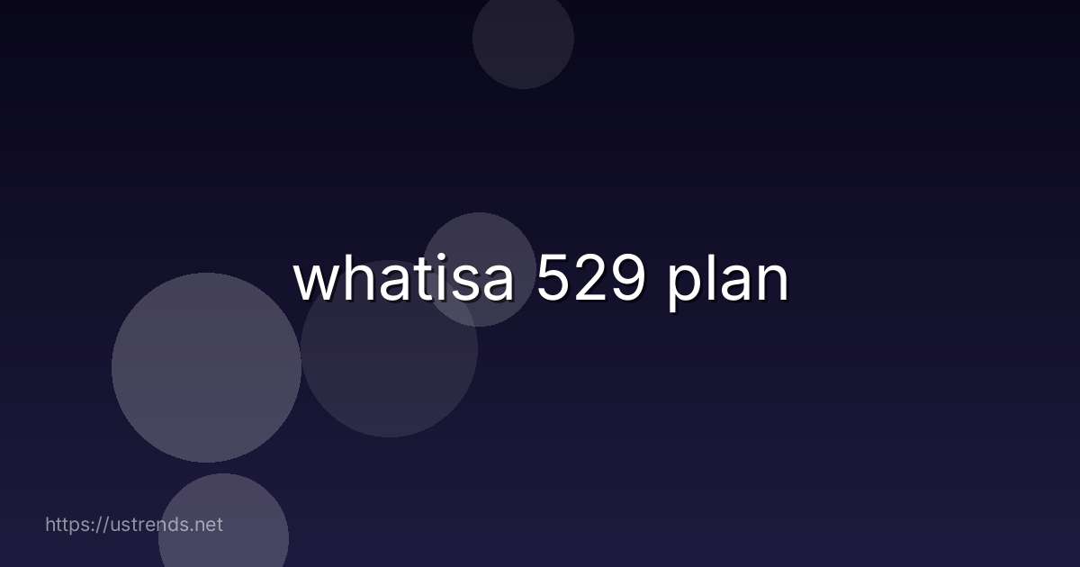 whatisa 529 plan