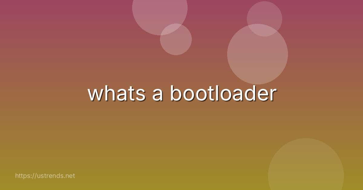 whats a bootloader