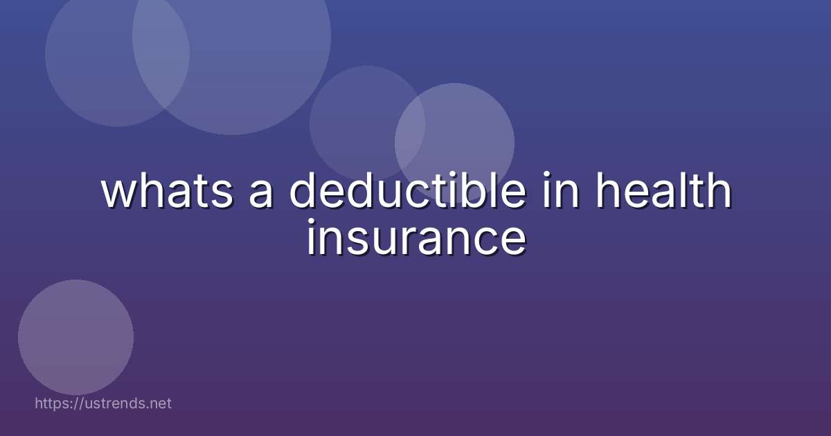 whats a deductible in health insurance
