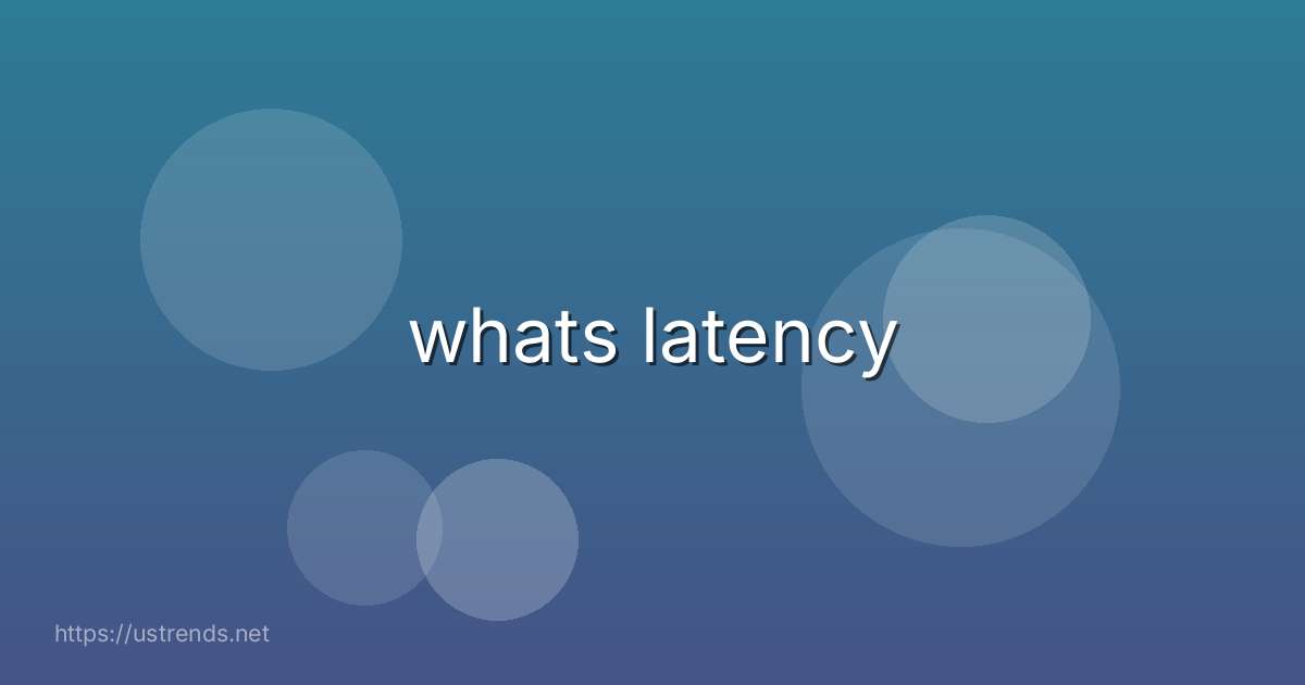 whats latency