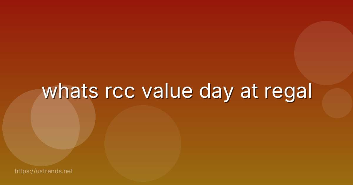 whats rcc value day at regal